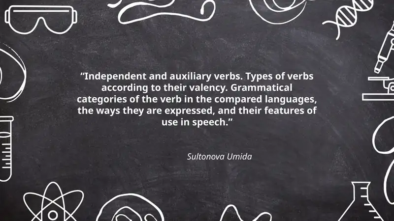 Independent and auxiliary verbs. Types of verbs according to their valency. Grammatical categories of the verb in the compared languages, the ways they are expressed, and their features of use in speech