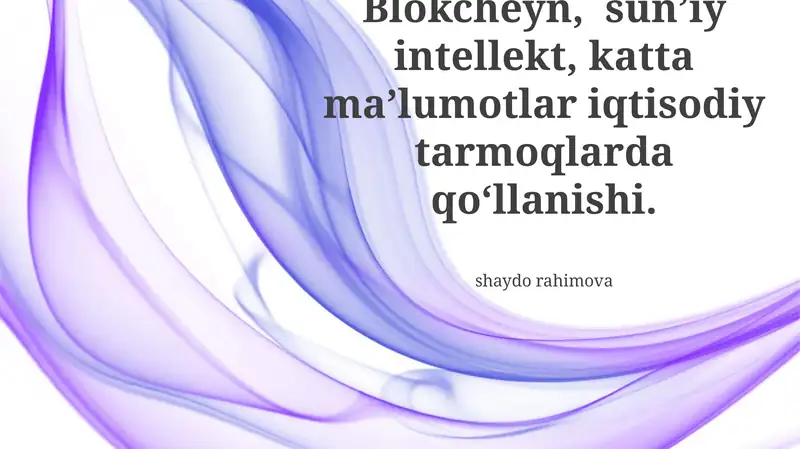 Blokcheyn, sun'iy intellekt va katta ma'lumotlarni iqtisodiy tarmoqlarda qo'llash imkoniyatlari