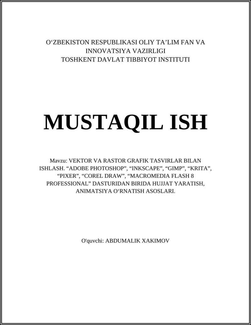 VEKTOR VA RASTOR GRAFIK TASVIRLAR BILAN ISHLASH. “ADOBE PHOTOSHOP”, “INKSCAPE”, “GIMP”, “KRITA”, “PIXER”, “COREL DRAW”, “MACROMEDIA FLASH 8 PROFESSIONAL” DASTURIDAN BIRIDA HUJJAT YARATISH, ANIMATSIYA O‘RNATISH ASOSLARI