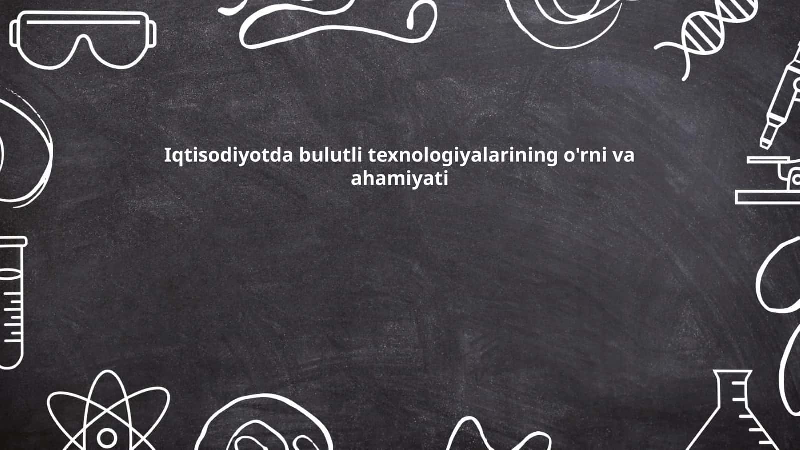 Iqtisodiyotda bulutli texnologiyalarining o'rni va ahamiyati