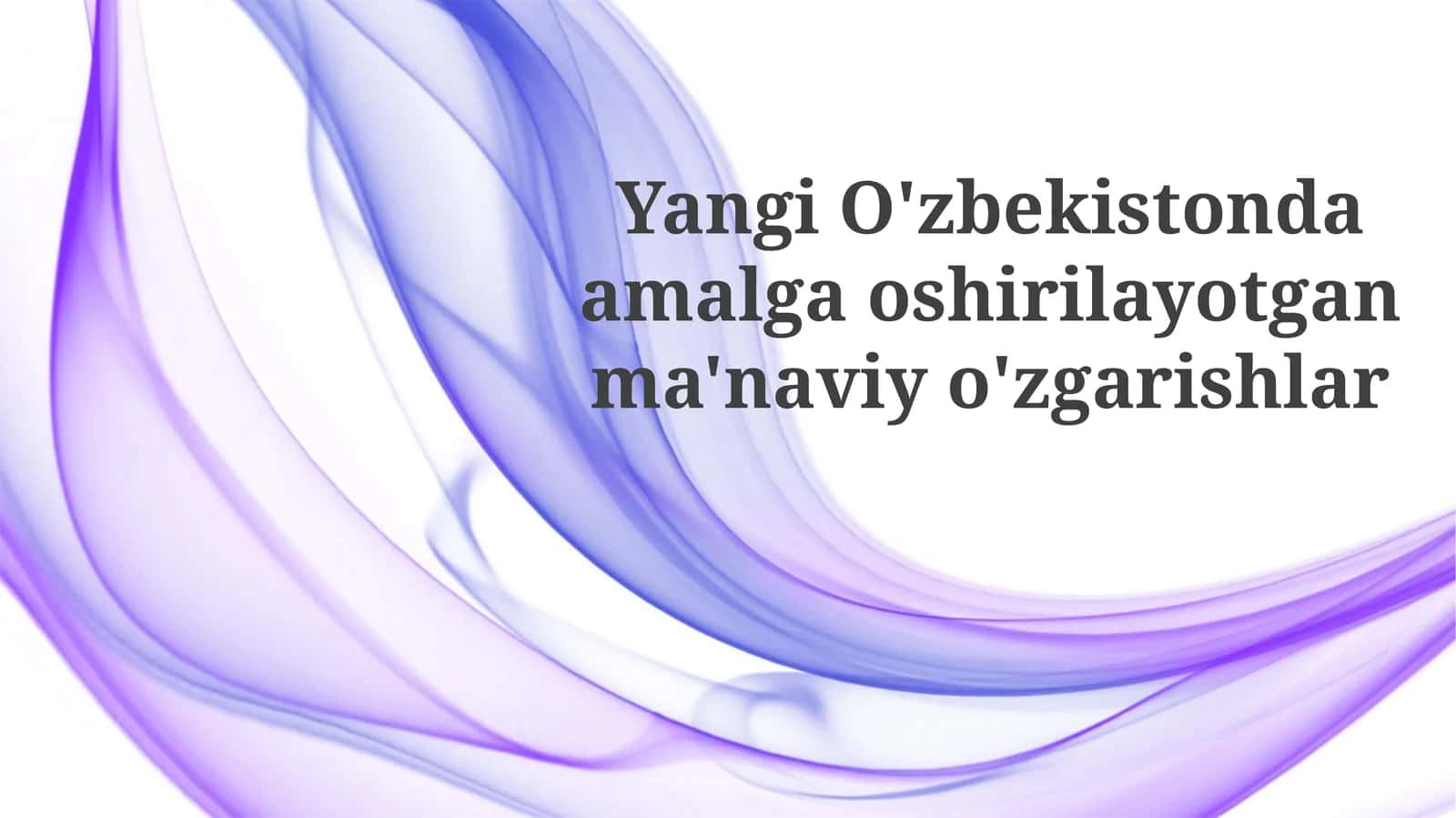 Yangi O'zbekistonda amalga oshirilayotgan ma'naviy o'zgarishlar