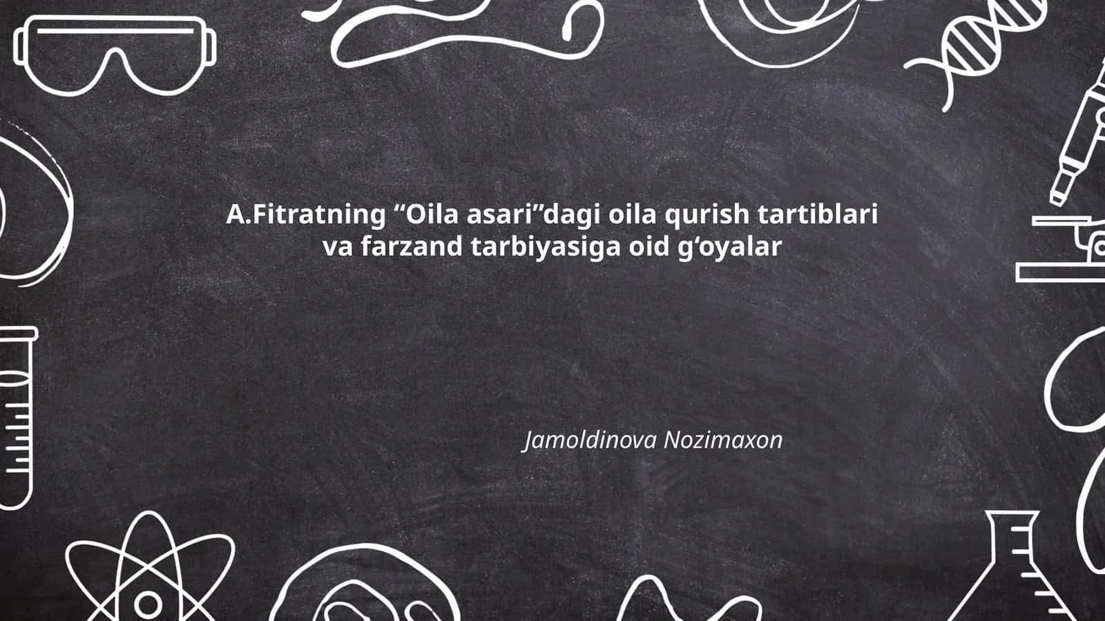 A.Fitratning “Oila asari”dagi oila qurish tartiblari va farzand tarbiyasiga oid g‘oyalar