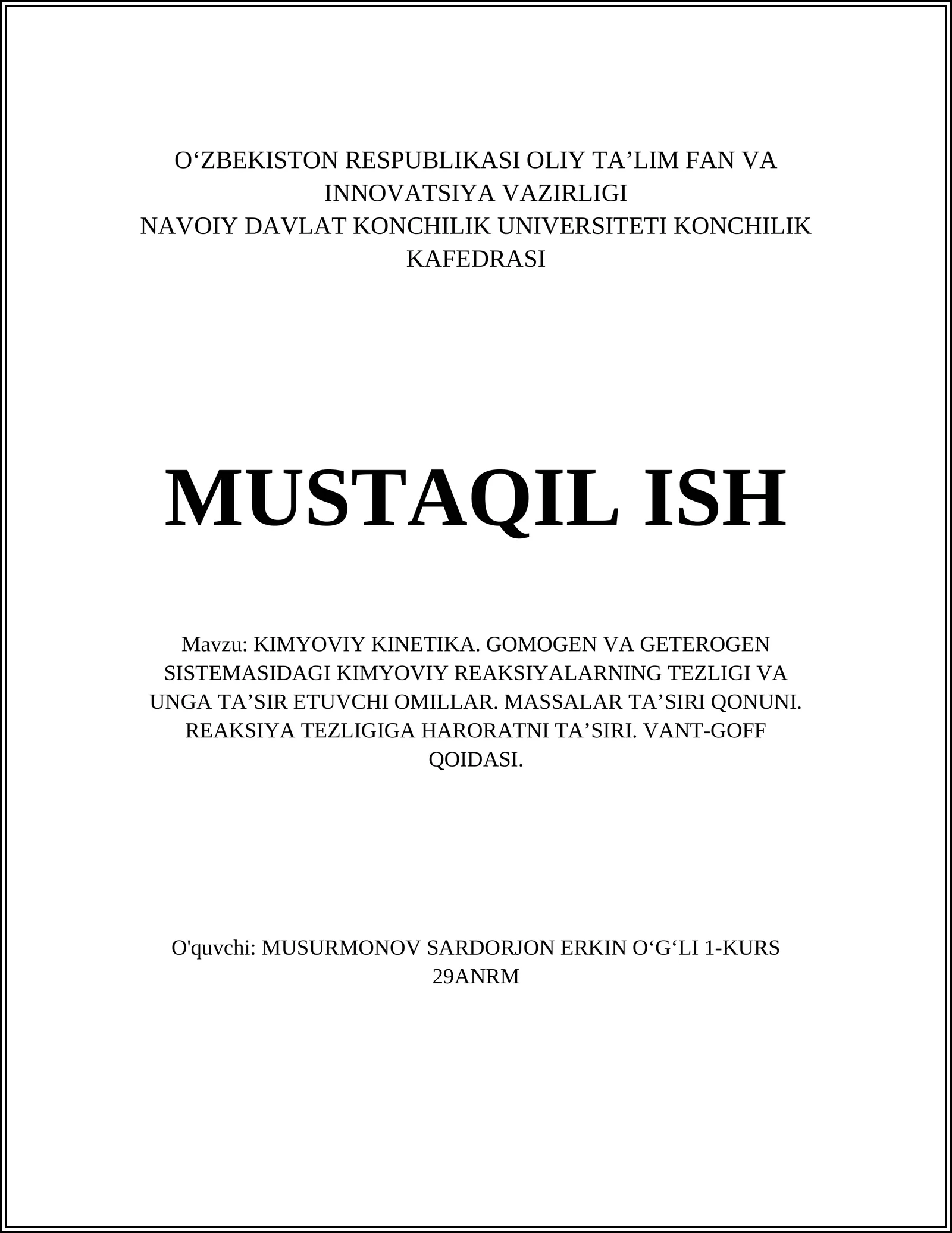 KIMYOVIY KINETIKA. GOMOGEN VA GETEROGEN SISTEMASIDAGI KIMYOVIY REAKSIYALARNING TEZLIGI VA UNGA TAʼSIR ETUVCHI OMILLAR. MASSALAR TAʼSIRI QONUNI. REAKSIYA TEZLIGIGA HARORATNI TAʼSIRI. VANT-GOFF QOIDASI