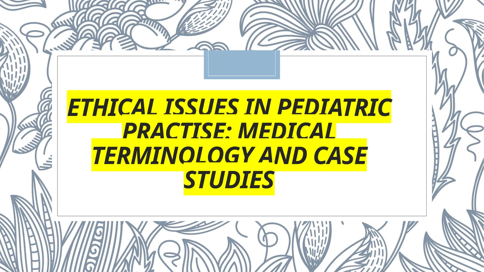 Ethical Issues in Pediatric Practise: Medical Terminology and Case Studies