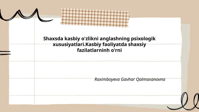 Shaxsda kasbiy o'zlikni anglashning psixologik xususiyatlari.Kasbiy faoliyatda shaxsiy fazilatlarninh o'rni