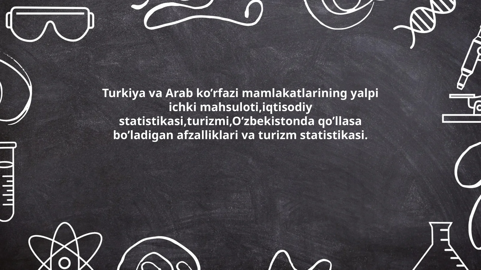 Turkiya va Arab ko’rfazi mamlakatlarining yalpi ichki mahsuloti, iqtisodiy statistikasi, turizmi, O’zbekistonda qo’llasa bo’ladigan afzalliklari va turizm statistikasi
