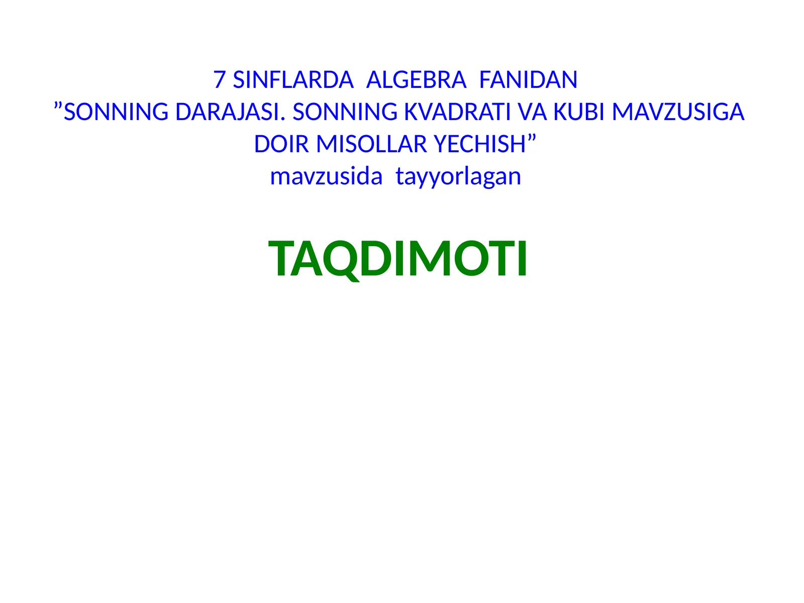 7 SINFLARDA ALGEBRA FANIDAN”SONNING DARAJASI. SONNING KVADRATI VA KUBI MAVZUSIGA DOIR MISOLLAR YECHISH