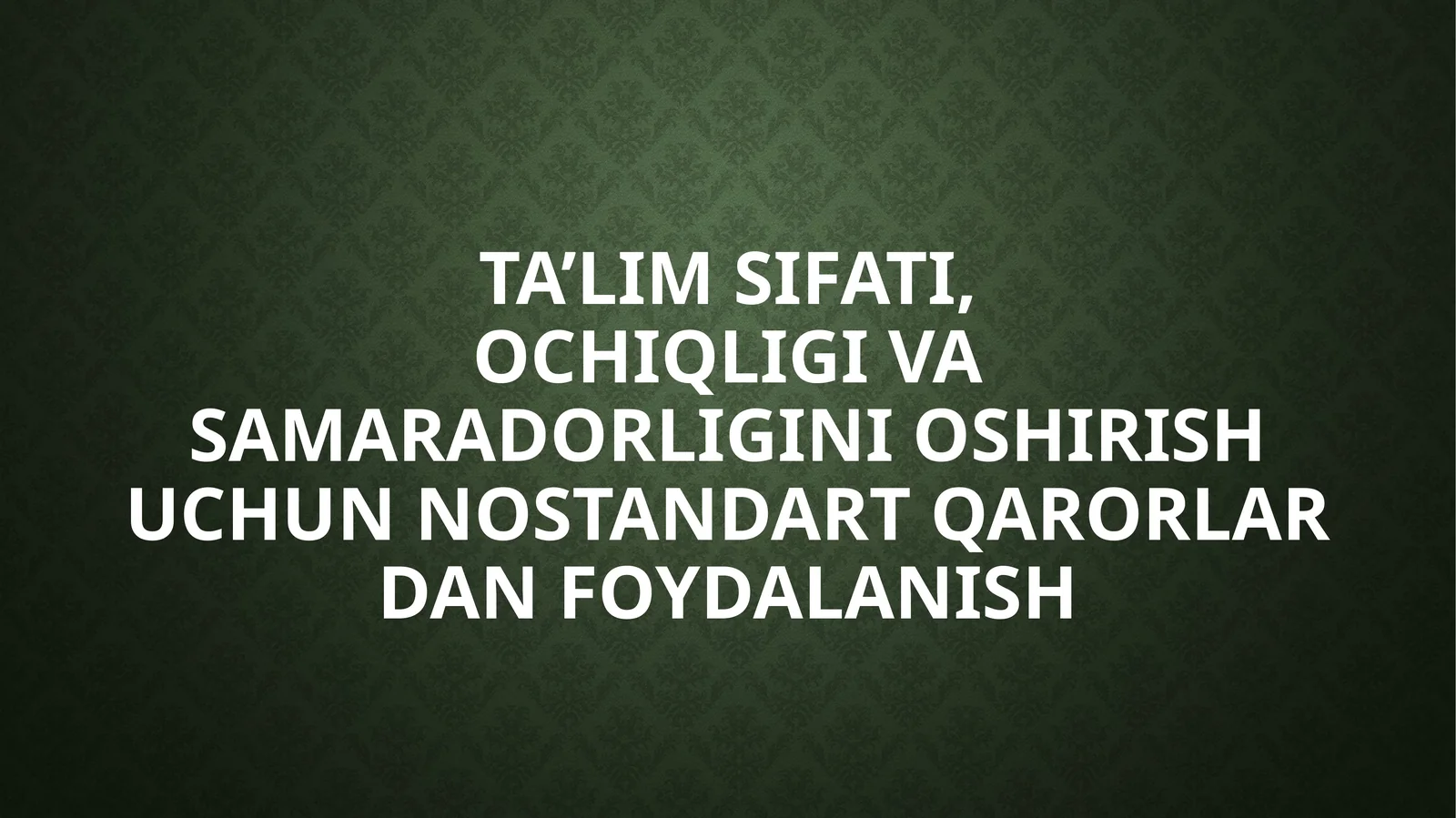 Ta’lim sifati,ochiqligi va samaradorligini oshirish uchun nostandart qarorlar dan foydalanish