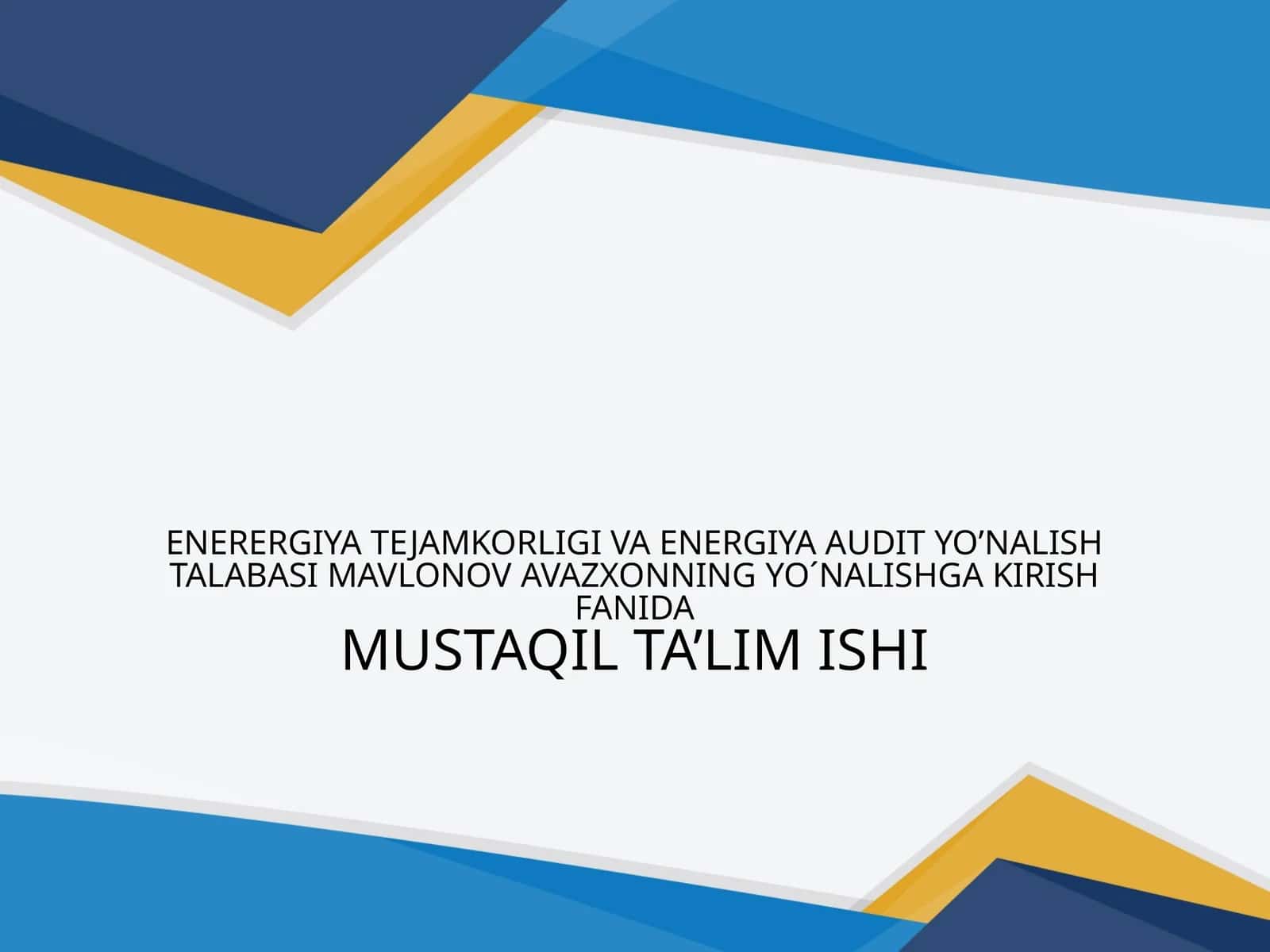 ENERERGIYA TEJAMKORLIGI VA ENERGIYA AUDIT YO’NALISH TALABASIMAVLONOVAVAZXONNINGYO´NALISHGA KIRISH FANIDAMUSTAQILTA’LIMISHI