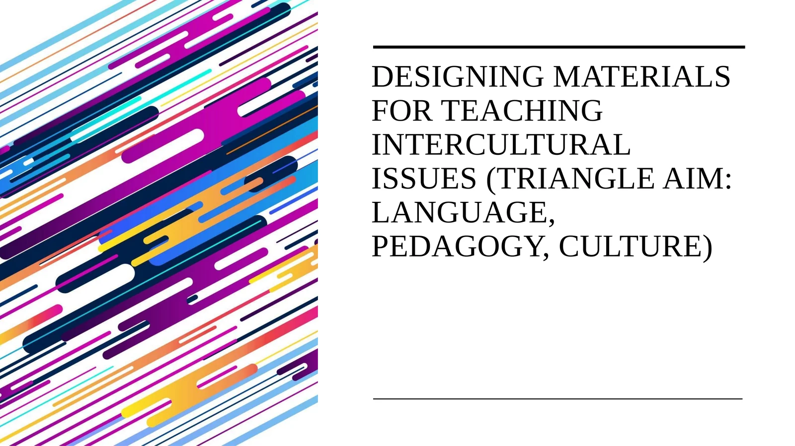 Designing materials for teaching intercultural issues (triangle AIM language, pedagogy, culture)