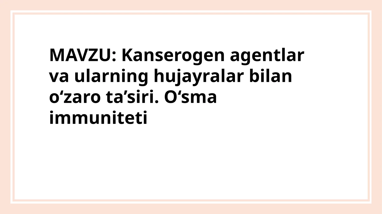Kanserogen agentlar va ularning hujayralar bilan o‘zaro ta’siri. O‘sma immuniteti