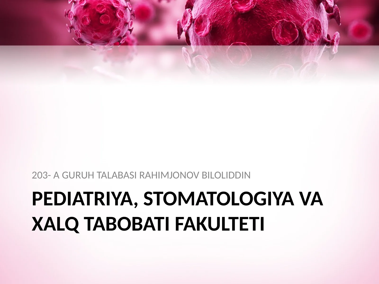 PEDIATRIYA, STOMATOLOGIYA VA XALQ TABOBATI FAKULTETI 203- A GURUH TALABASI RAHIMJONOV BILOLIDDIN