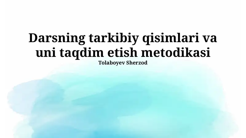 Darsning tarkibiy qisimlari va uni taqdim etish metodikasi