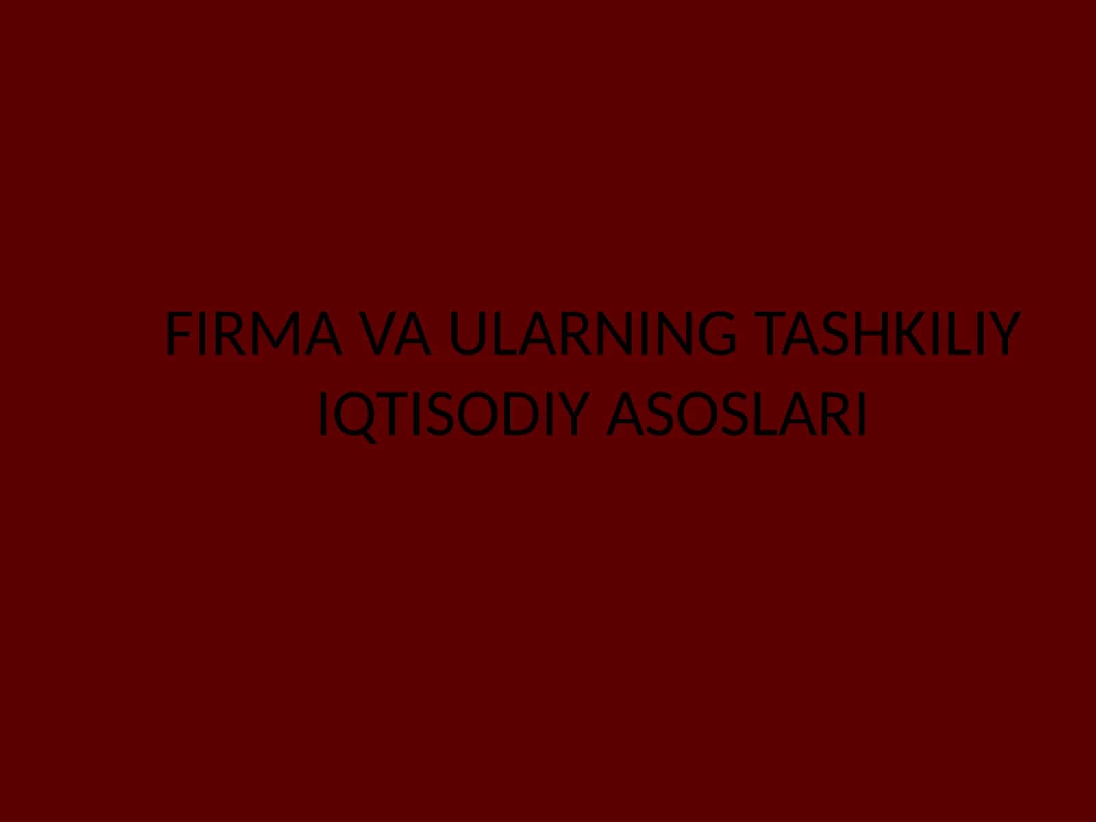 FIRMA VA ULARNING TASHKILIY IQTISODIY ASOSLARI