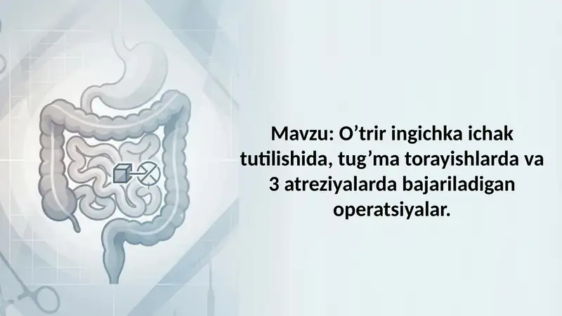 O'trir ingichka ichak tutilishida, tug'ma torayishlarda va 3 atreziyalarda bajariladigan operatsiyal