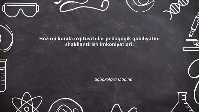 Hozirgi kunda o'qituvchilar pedagogik qobiliyatini shakllantirish imkoniyatlari