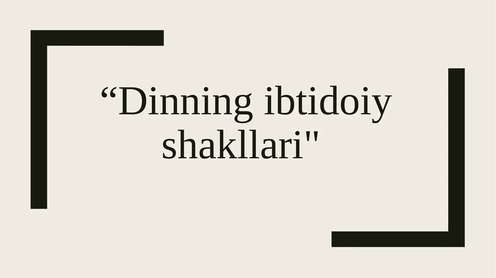 “Dinning ibtidoiy shakllari"