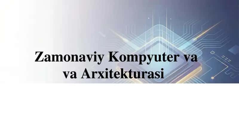 Zamonaviy Kompyuter va arxitekturasi