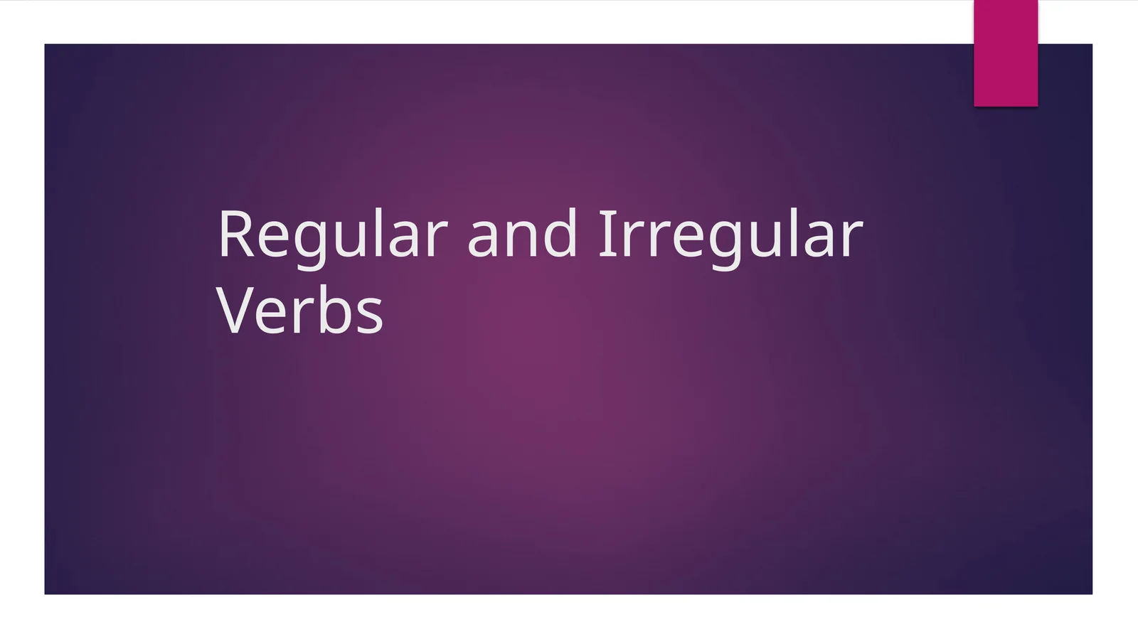 Regular and Irregular Verbs