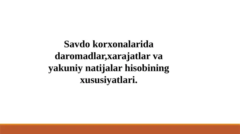 Savdo korxonalarida daromadlar,xarajatlar va yakuniy natijalar hisobining xususiyatlari.