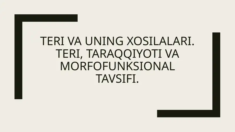 Teri va uning xosilalari. Teri, taraqqiyoti va morfofunksional tavsifi.
