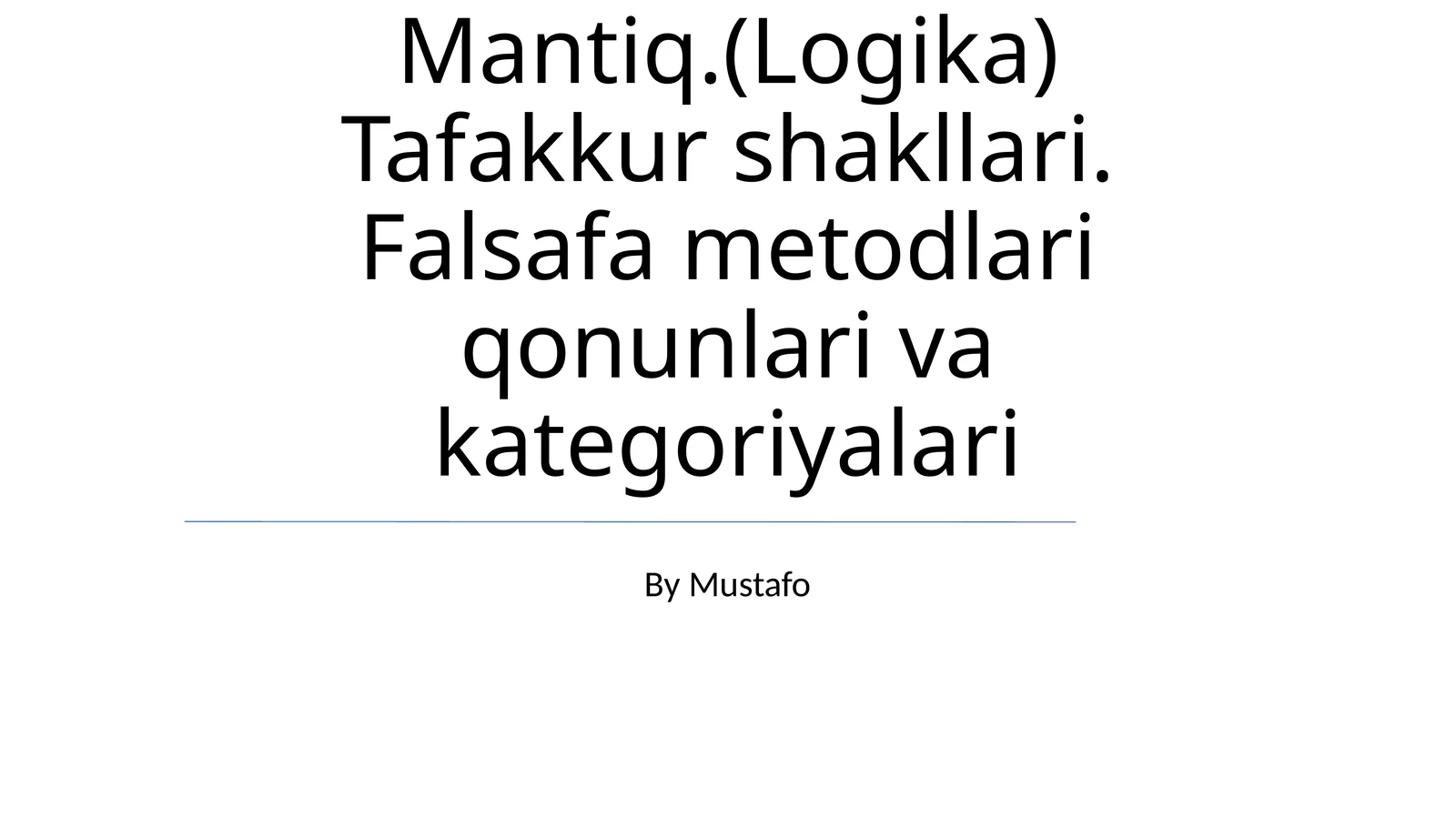 Mantiq.(Logika) Tafakkur shakllari. Falsafa metodlari qonunlari va kategoriyalari