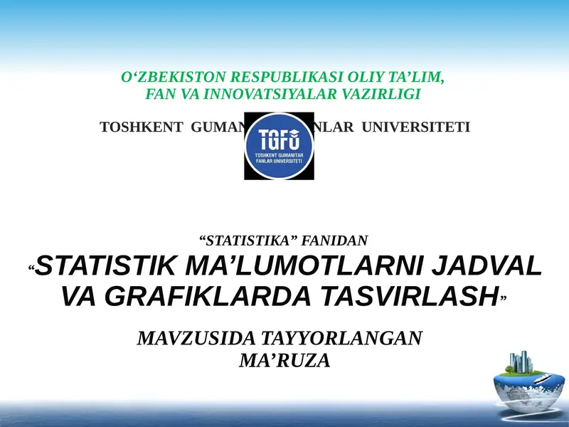 STATISTIK MA’LUMOTLARNI JADVAL VA GRAFIKLARDA TASVIRLASH
