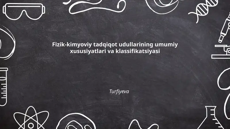 Fizik-kimyoviy tadqiqot udullarining umumiy xususiyatlari va klassifikatsiyasi
