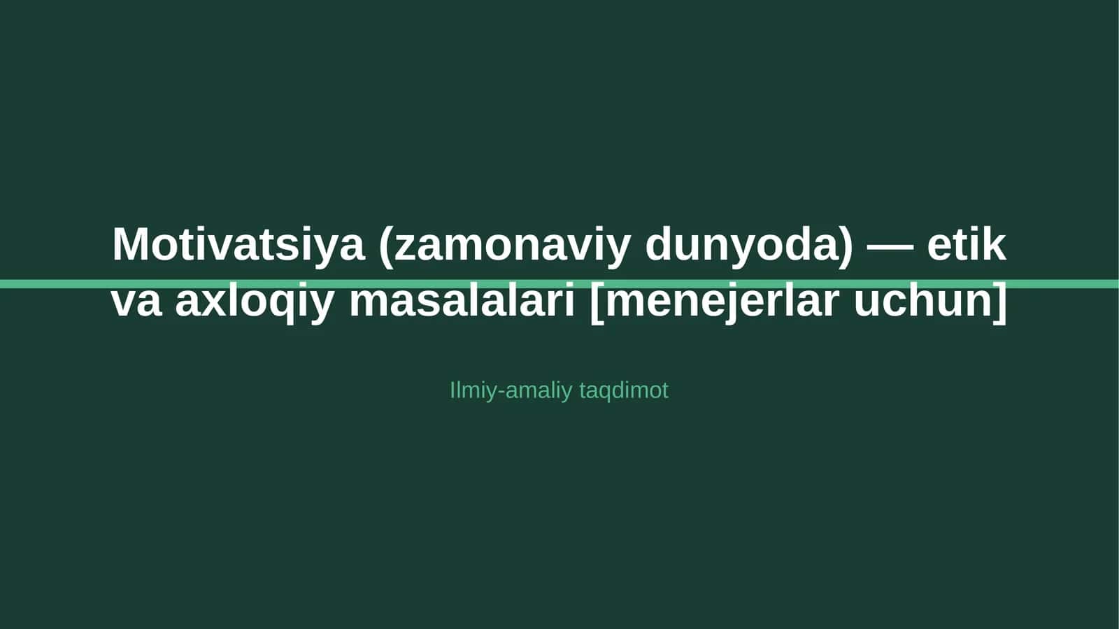 Motivatsiya (zamonaviy dunyoda) — etik va axloqiy masalalari [menejerlar uchun]