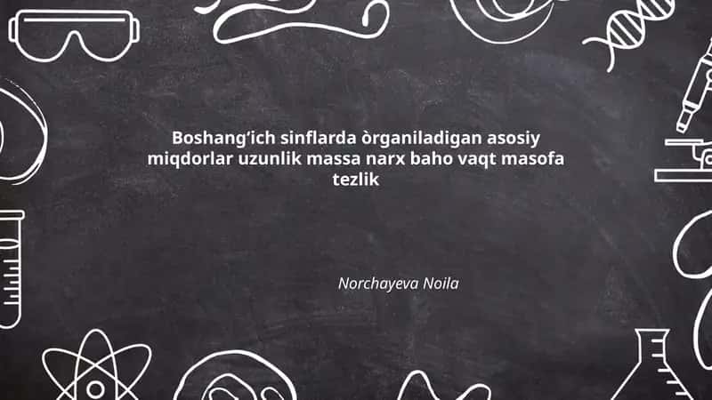 Boshangʻich sinflarda òrganiladigan asosiy miqdorlar