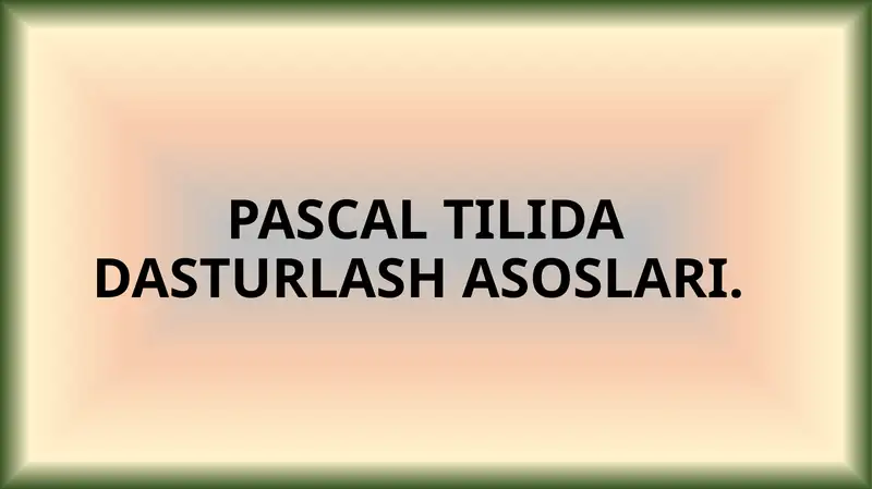 PASCAL TILIDA DASTURLASH ASOSLARI