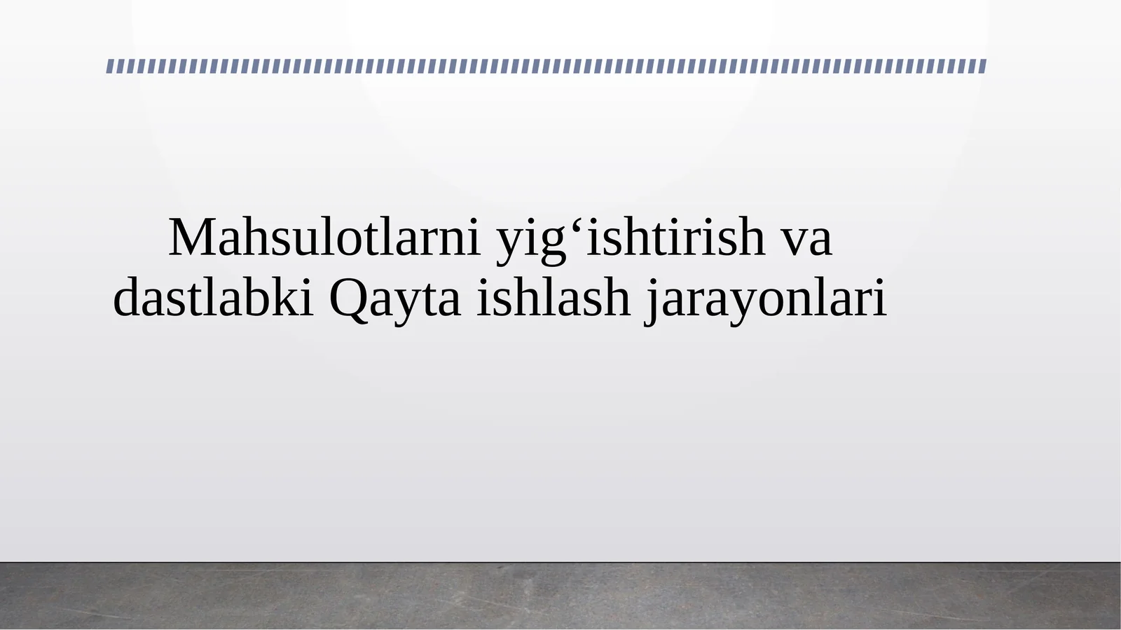 Mahsulotlarni yig‘ishtirish va dastlabki Qayta ishlash jarayonlari