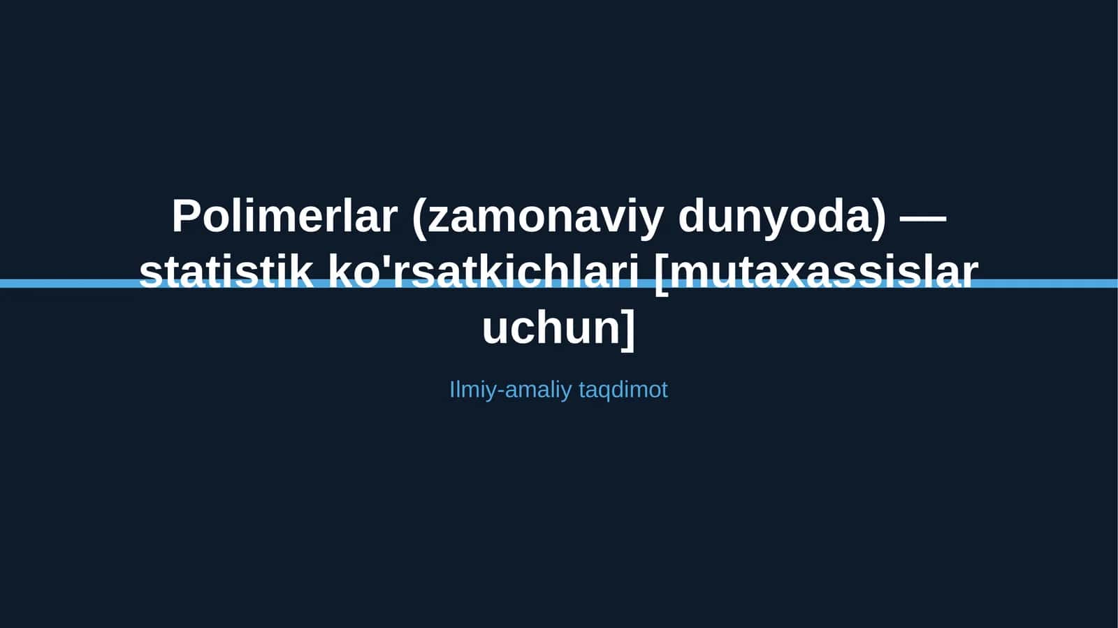 Polimerlar (zamonaviy dunyoda) — statistik ko'rsatkichlari [mutaxassislar uchun]
