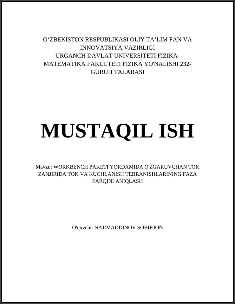 MUSTAQIL ISH Mavzu: WORKBENCH PAKETI YORDAMIDA O'ZGARUVCHAN TOK ZANJIRIDA TOK VA KUCHLANISH TEBRANISHLARINING FAZA FARQINI ANIQLASH