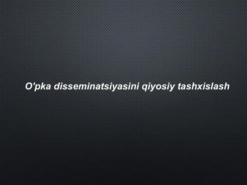 O'pka Disseminatsiyasini Qiyosiy Tashxislash