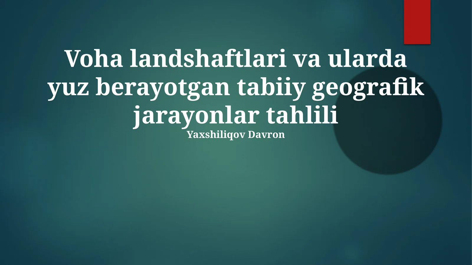 Voha landshaftlari va ularda yuz berayotgan tabiiy geografik jarayonlar tahlili