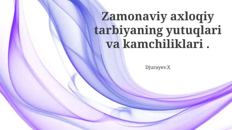 Zamonaviy axloqiy tarbiyaning yutuqlari va kamchiliklari