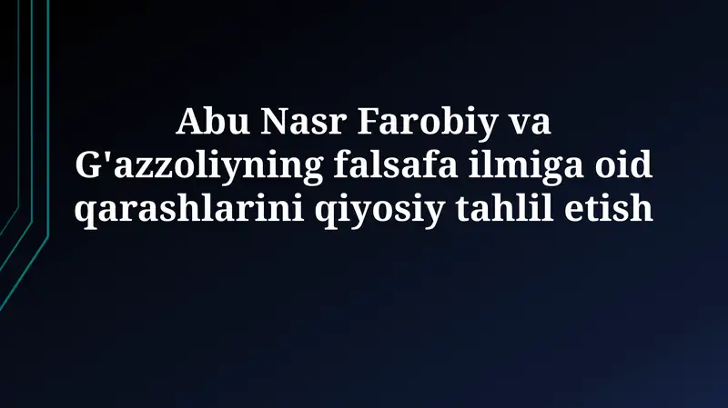 Abu Nasr Farobiy va G'azzoliyning falsafa ilmiga oid qarashlarini qiyosiytahliletish