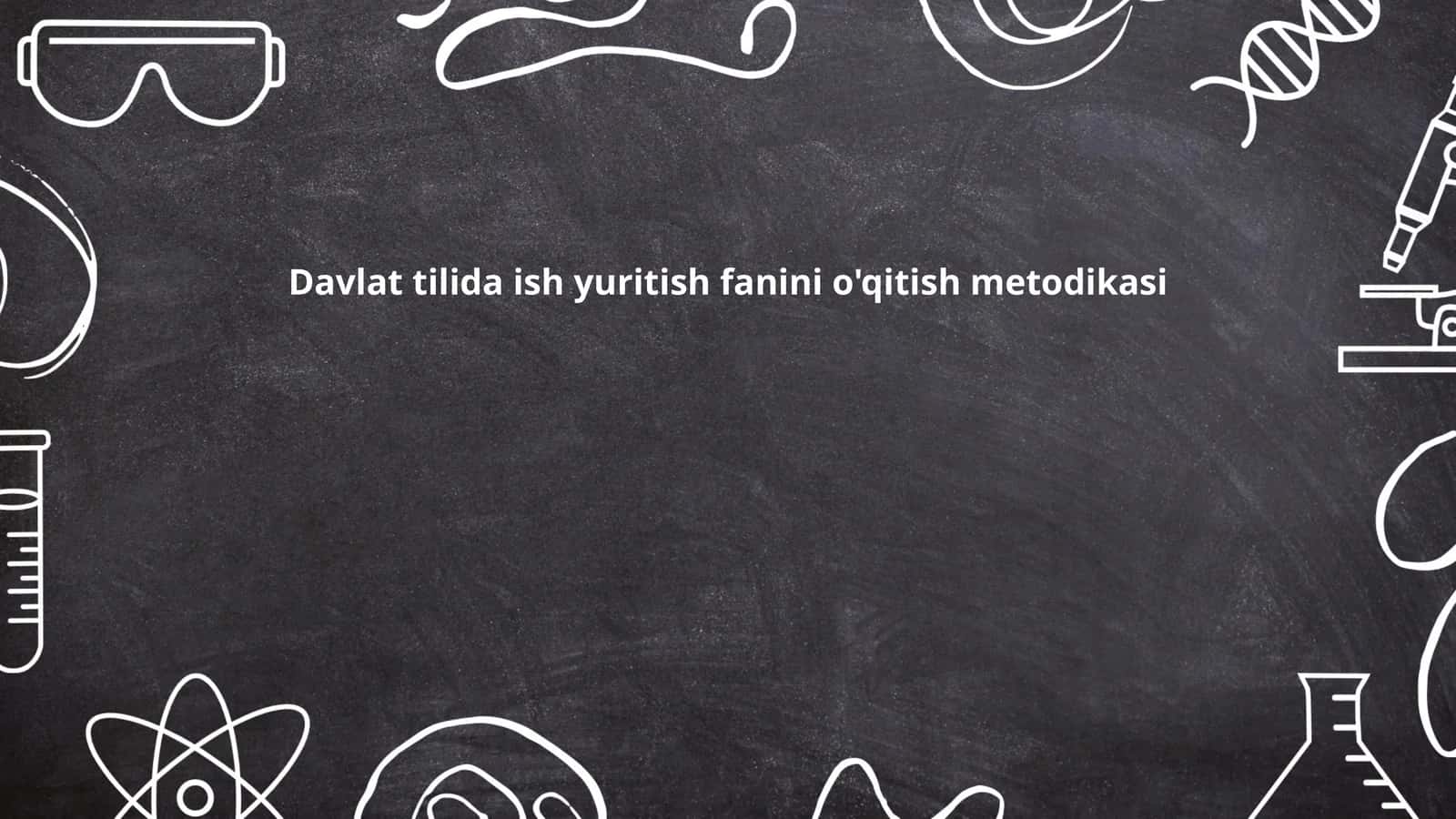 Davlat tilida ish yuritish fanini o'qitish metodikasi