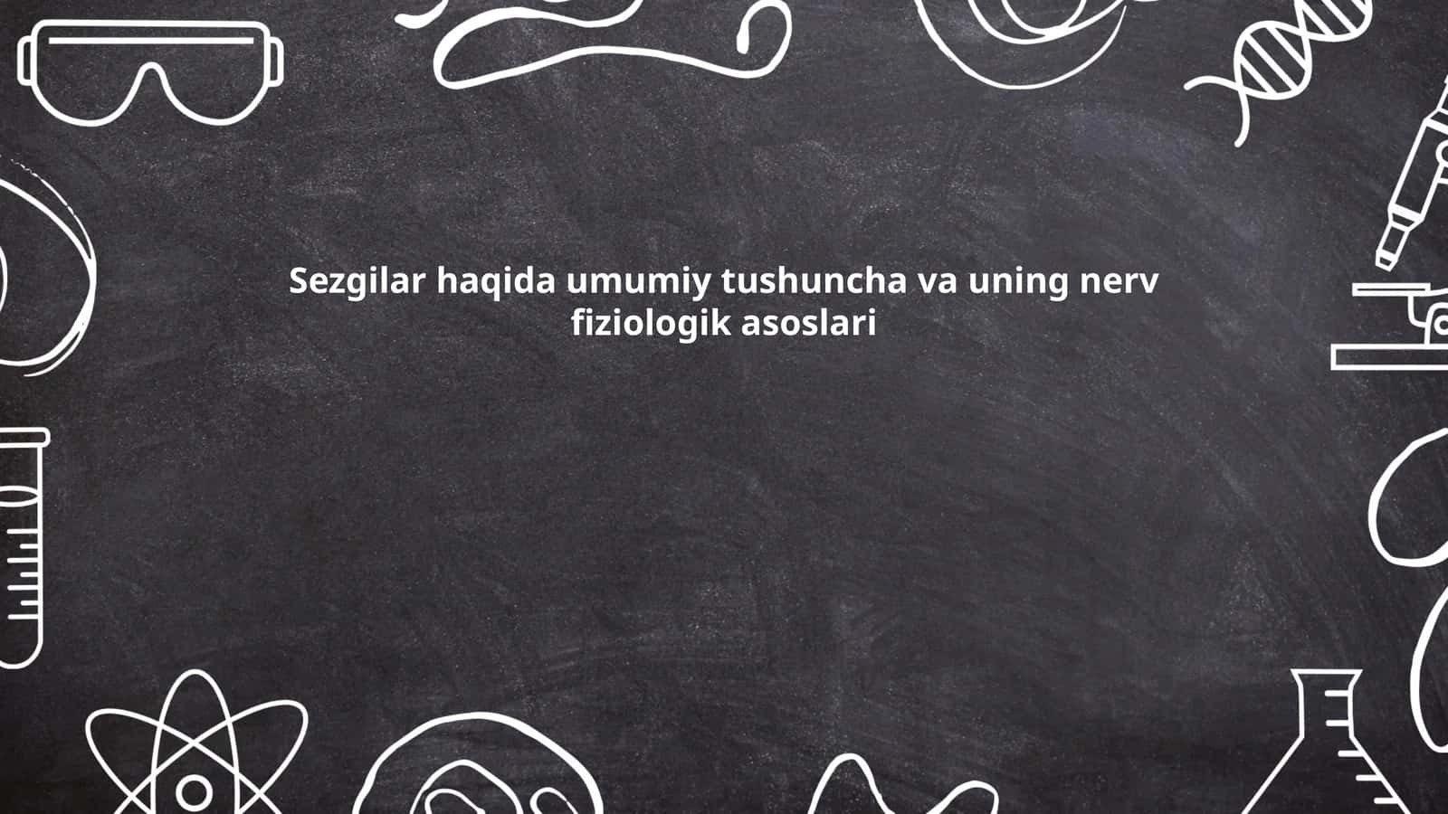 Sezgilar haqida umumiy tushuncha va uning nerv fiziologik asoslari