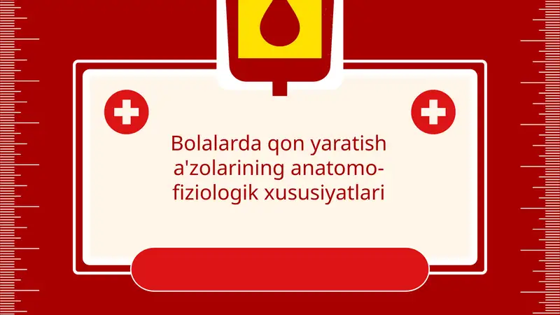 Bolalarda qon yaratish a'zolarining anatomo-fiziologik xususiyatlari