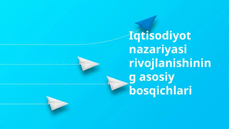 Iqtisodiyot nazariyasi rivojlanishining asosiy bosqichlari