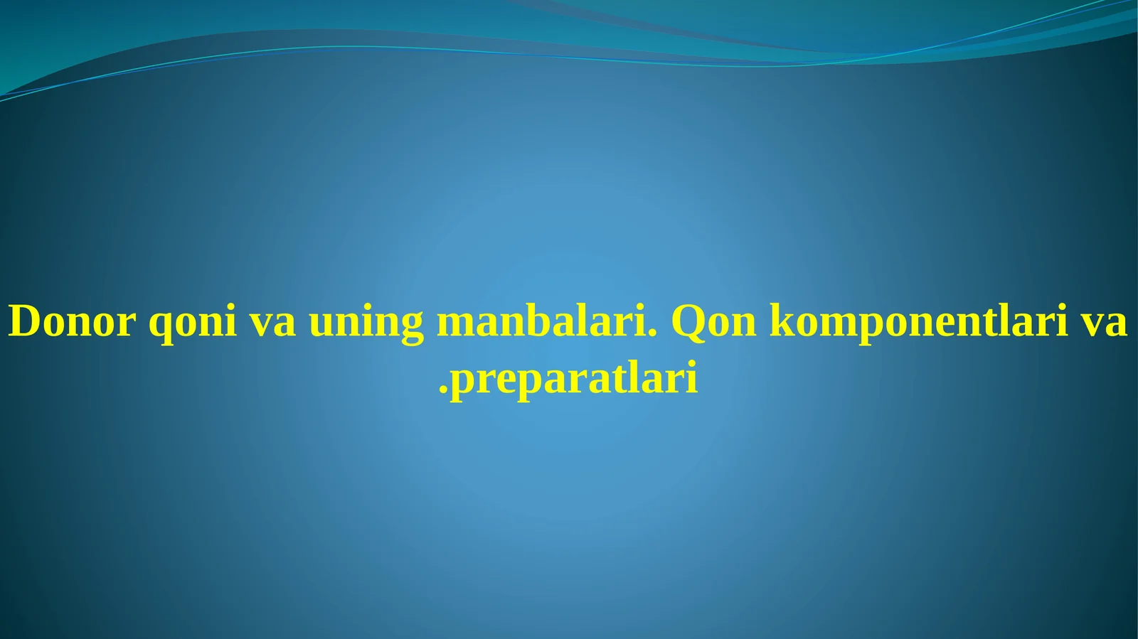 Donor qoni va uning manbalari. Qon komponentlari va preparatlari