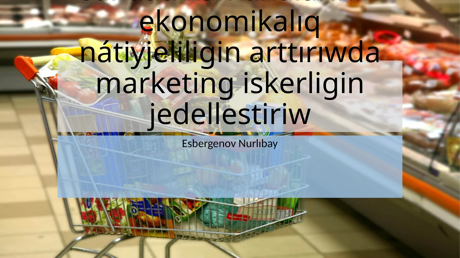 Elimizde azıq-awqat sanaatı kárxanalarınıń ekonomikalıq nátiyjeliligin arttırıwda marketing iskerligin jedellestiriw