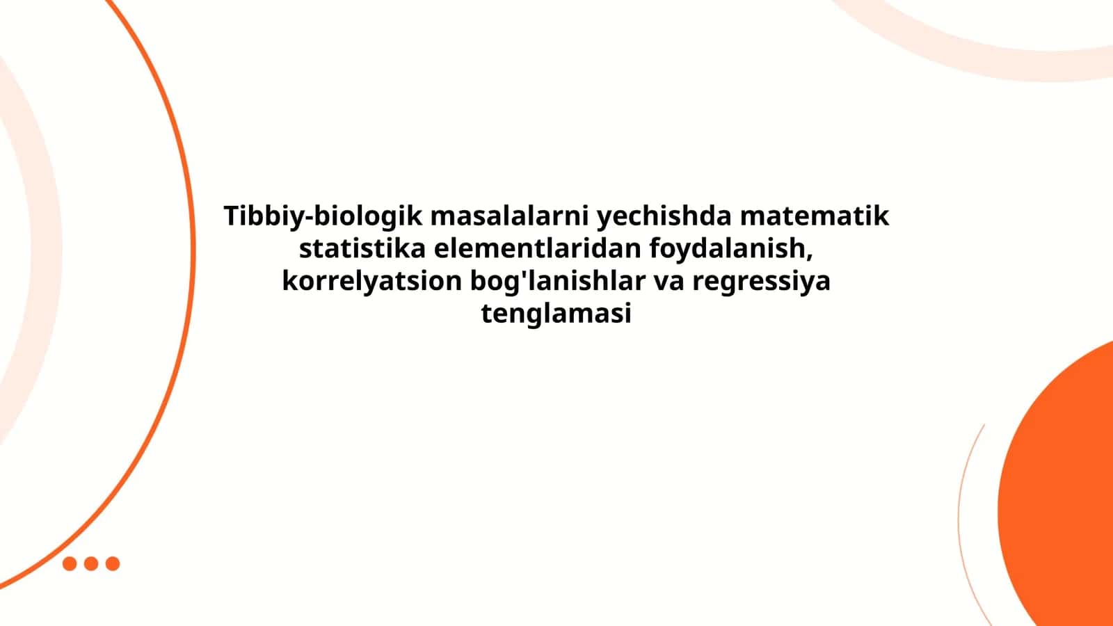 Tibbiy-biologik masalalarni yechishda matematik statistika elementlaridan foydalanish, korrelyatsion bog'lanishlar va regressiya tenglamasi