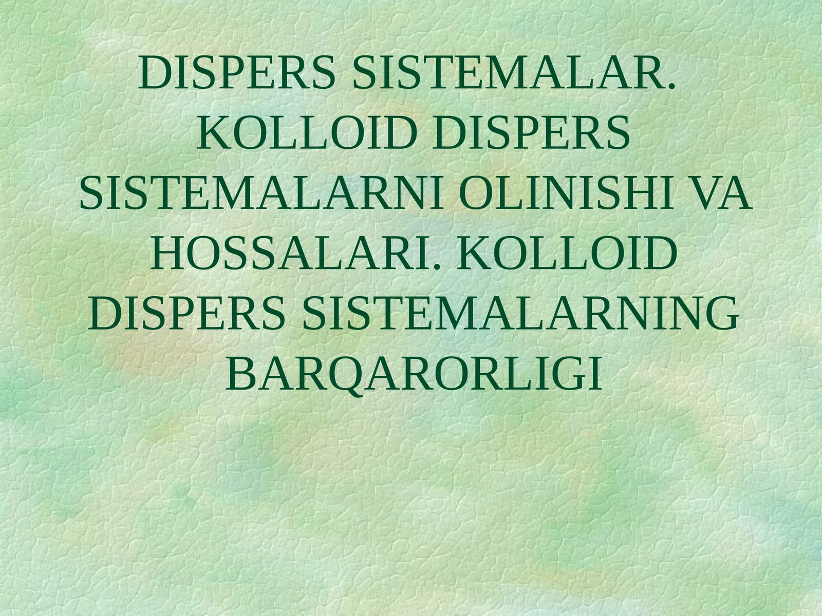 DISPERS SISTEMALAR.KOLLOID DISPERS SISTEMALARNI OLINISHI VA HOSSALARI. KOLLOID DISPERS SISTEMALARNING BARQARORLIGI