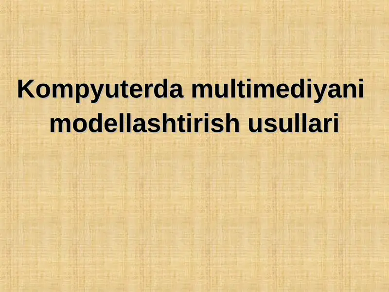 Kompyuterda multimediyani modellashtirish usullari