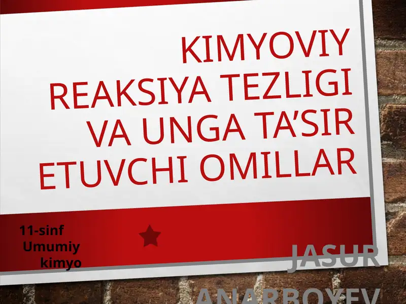 KIMYOVIY REAKSIYA TEZLIGI VA UNGA TA’SIR ETUVCHI OMILLAR