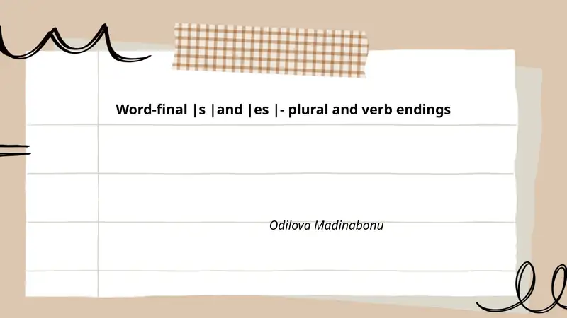 Word-final |s |and |es |- plural and verb endings