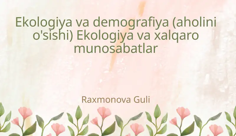 Ekologiya va demografiya (aholini o'sishi) Ekologiya va xalqaro munosabatlar